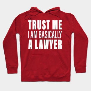 Trust Me I Am Basically A Lawyer Hoodie